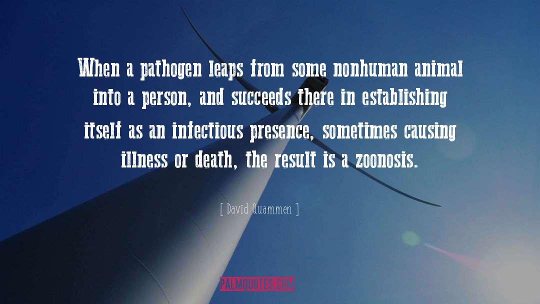 David Quammen Quotes: When a pathogen leaps from