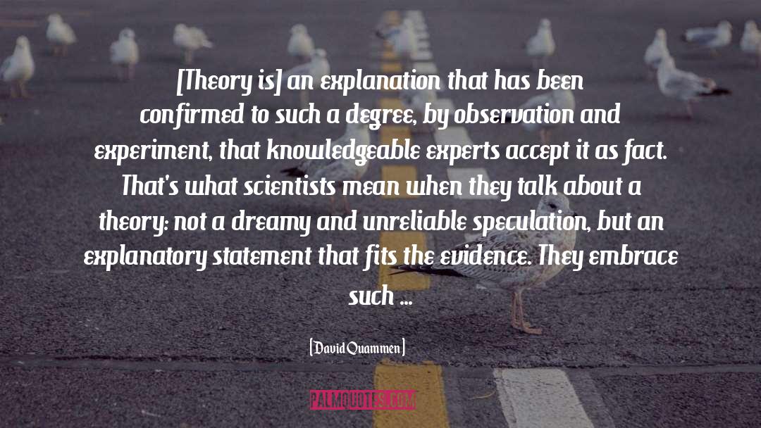 David Quammen Quotes: [Theory is] an explanation that