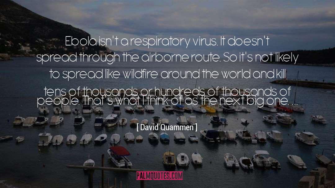 David Quammen Quotes: Ebola isn't a respiratory virus.