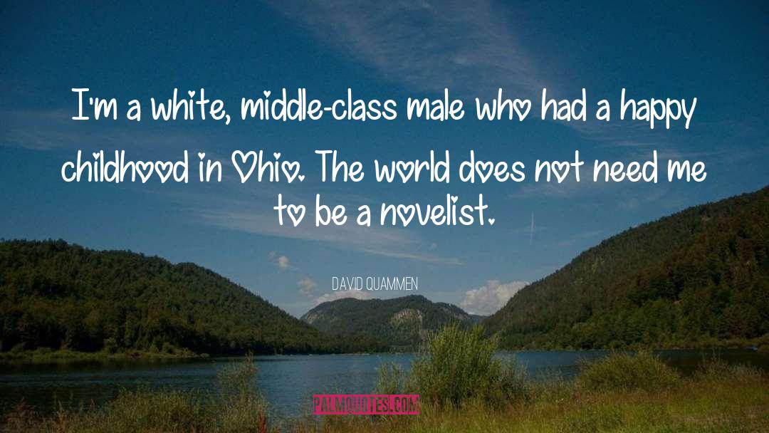 David Quammen Quotes: I'm a white, middle-class male