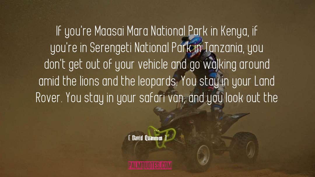 David Quammen Quotes: If you're Maasai Mara National