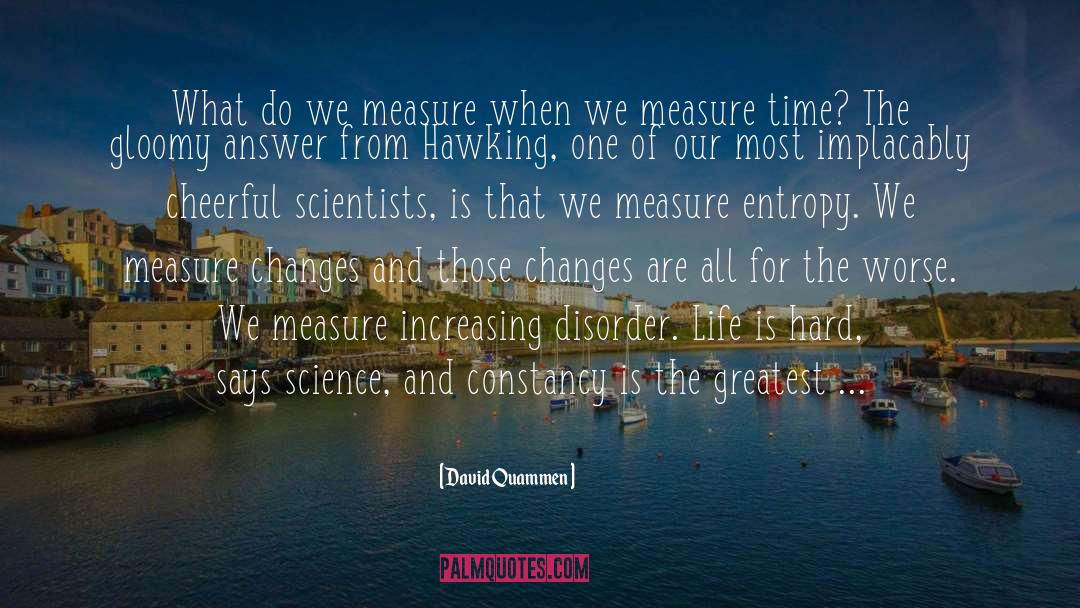 David Quammen Quotes: What do we measure when