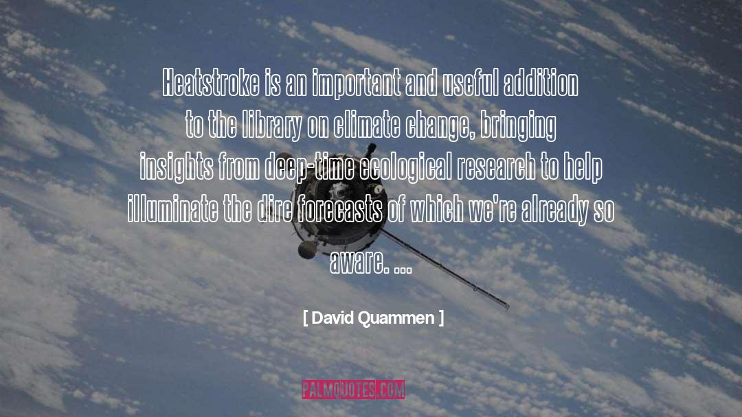 David Quammen Quotes: Heatstroke is an important and