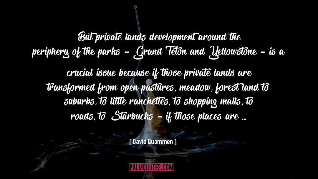 David Quammen Quotes: But private lands development around