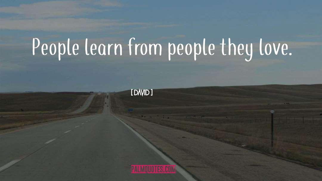 David Quotes: People learn from people they