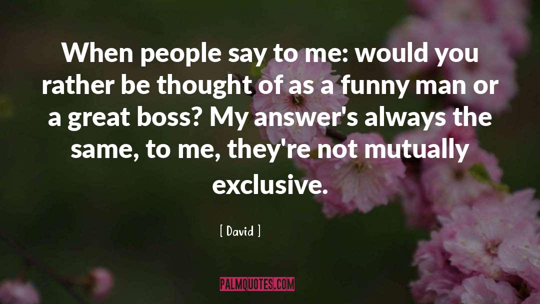 David Quotes: When people say to me: