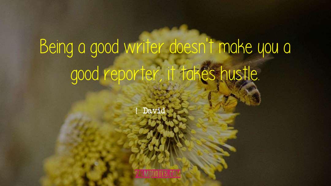 David Quotes: Being a good writer doesn't