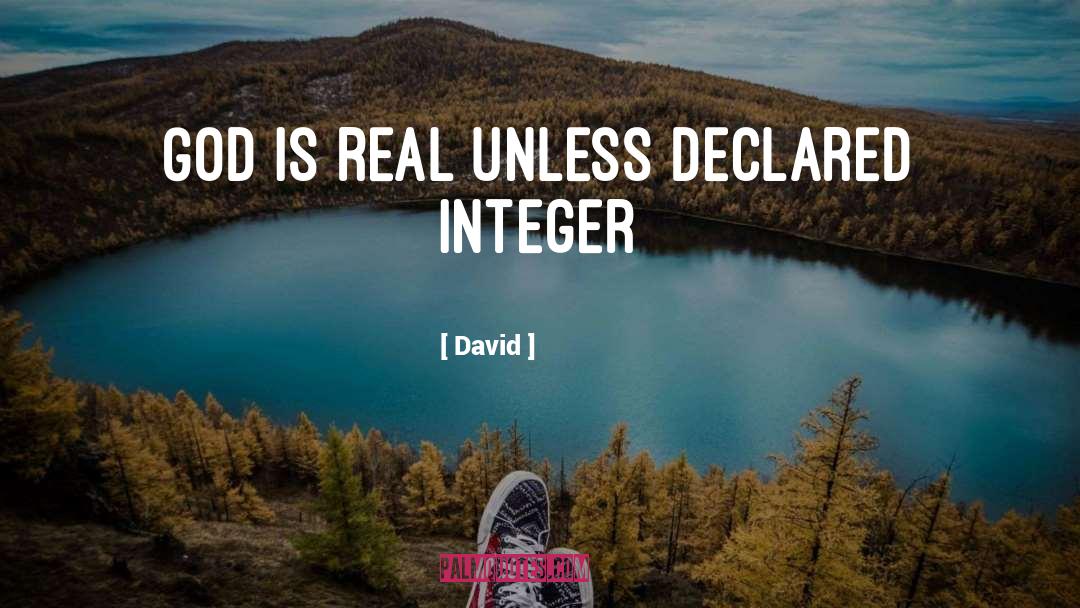 David Quotes: God is real unless declared