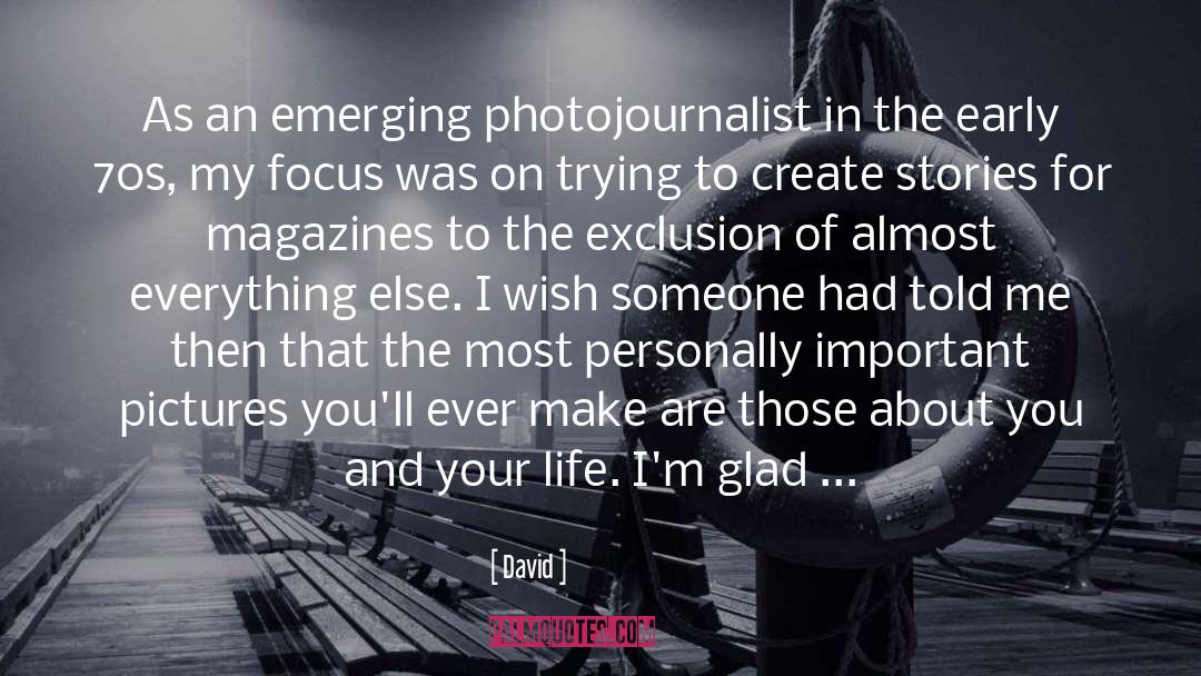 David Quotes: As an emerging photojournalist in