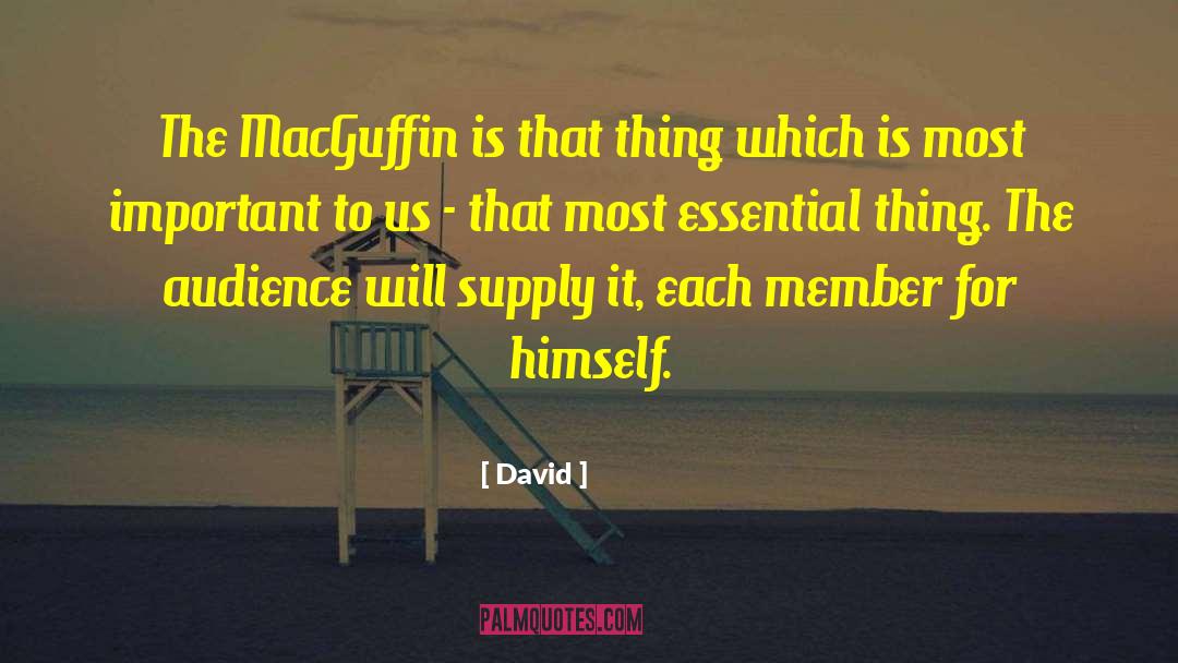David Quotes: The MacGuffin is that thing