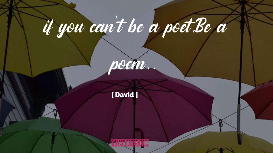 David Quotes: if you can't be a