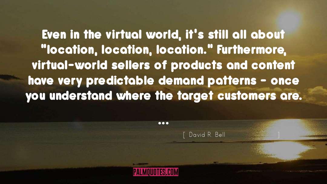 David R. Bell Quotes: Even in the virtual world,