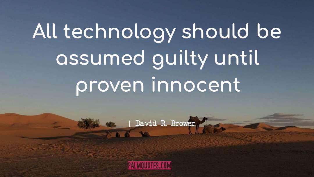 David R. Brower Quotes: All technology should be assumed