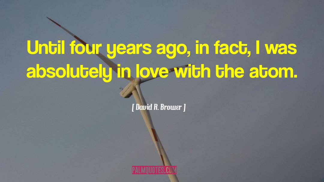 David R. Brower Quotes: Until four years ago, in