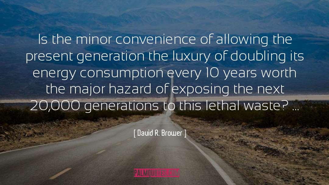 David R. Brower Quotes: Is the minor convenience of