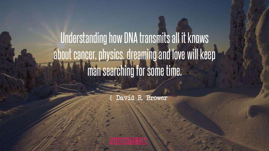 David R. Brower Quotes: Understanding how DNA transmits all