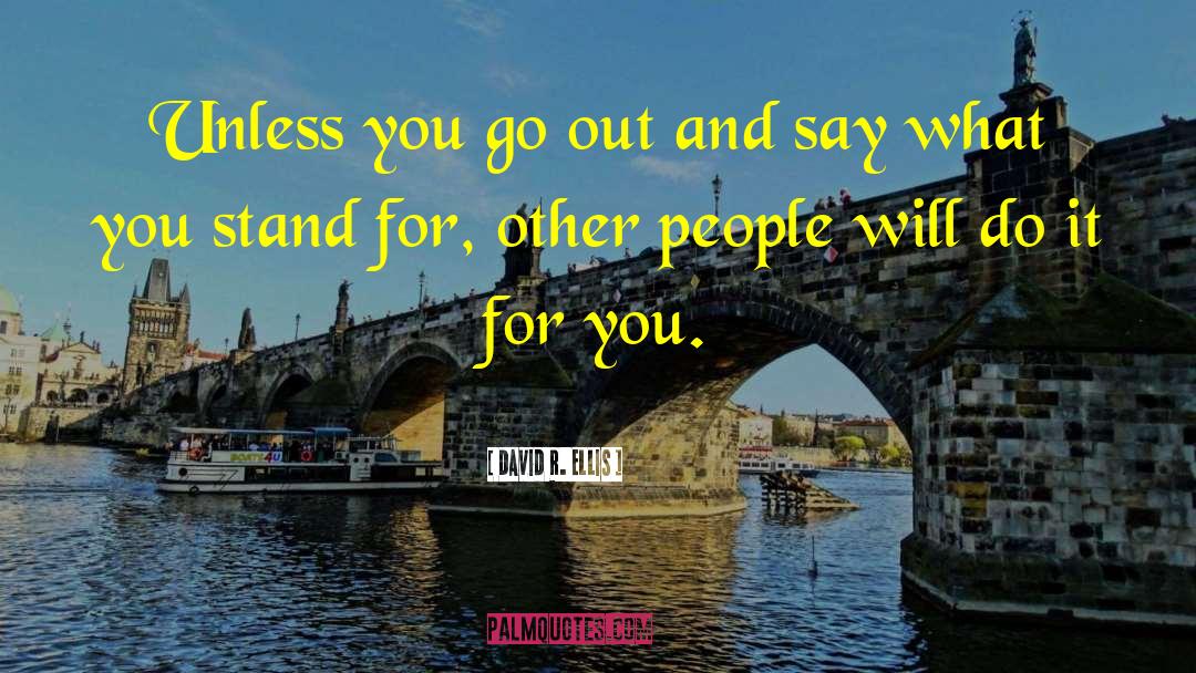 David R. Ellis Quotes: Unless you go out and