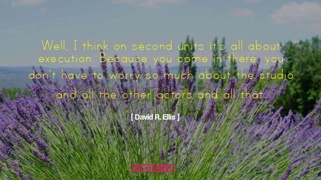 David R. Ellis Quotes: Well, I think on second