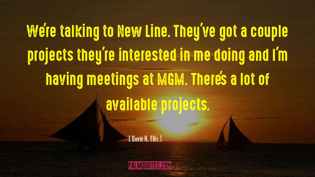 David R. Ellis Quotes: We're talking to New Line.