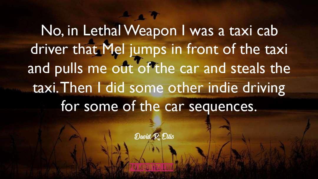 David R. Ellis Quotes: No, in Lethal Weapon I