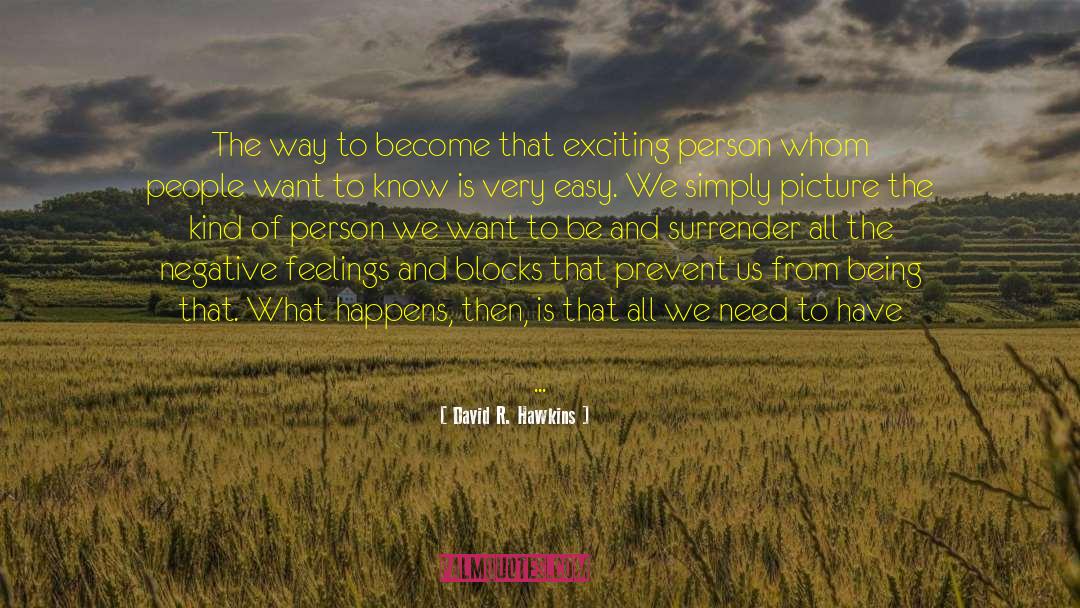 David R. Hawkins Quotes: The way to become that