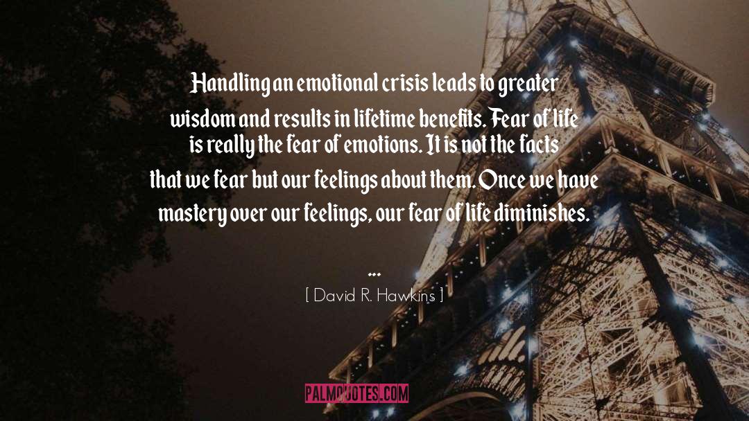 David R. Hawkins Quotes: Handling an emotional crisis leads