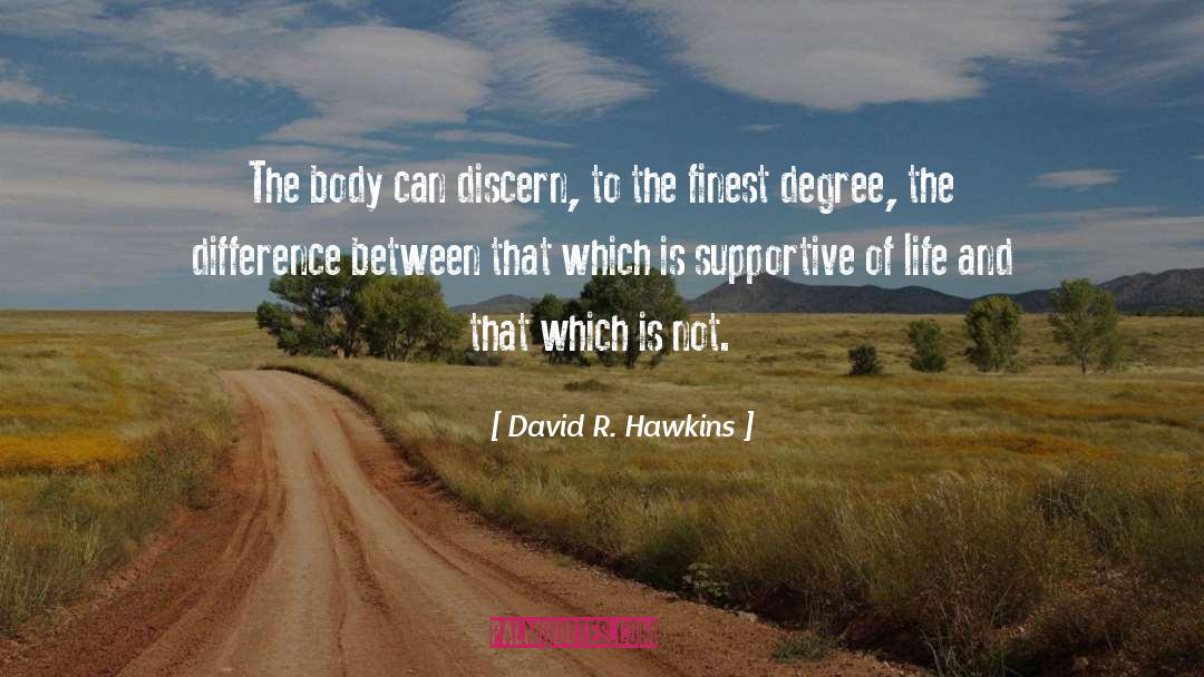 David R. Hawkins Quotes: The body can discern, to