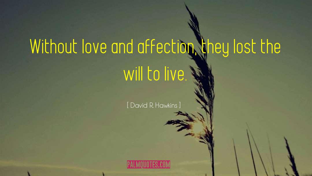 David R. Hawkins Quotes: Without love and affection, they