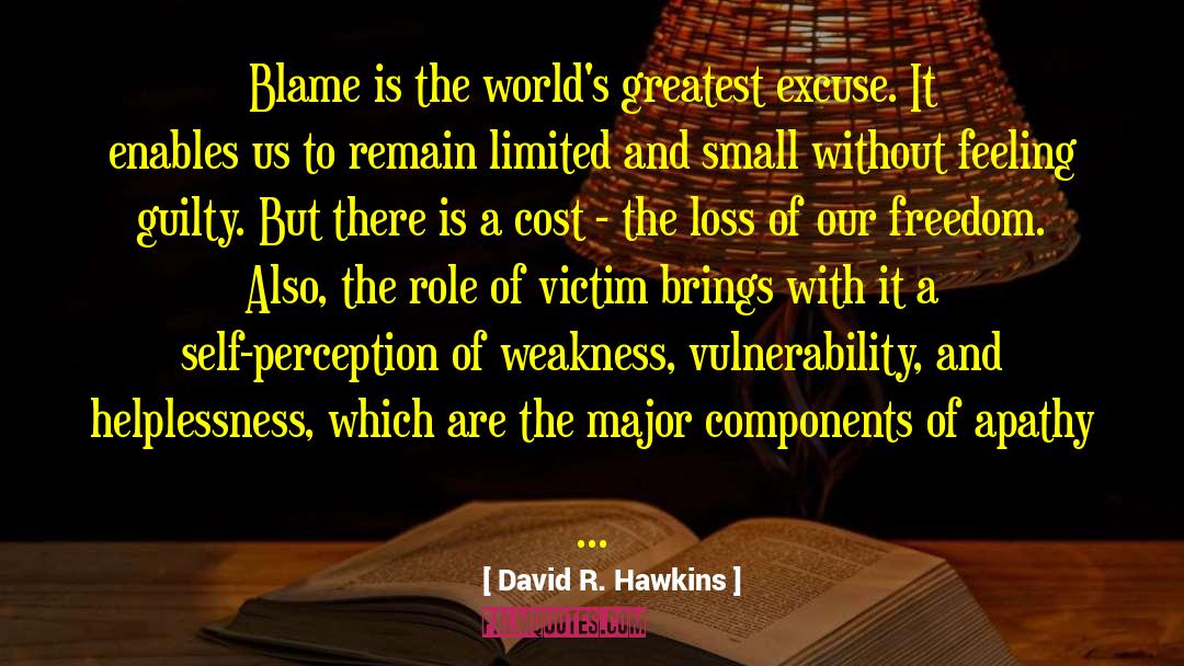 David R. Hawkins Quotes: Blame is the world's greatest