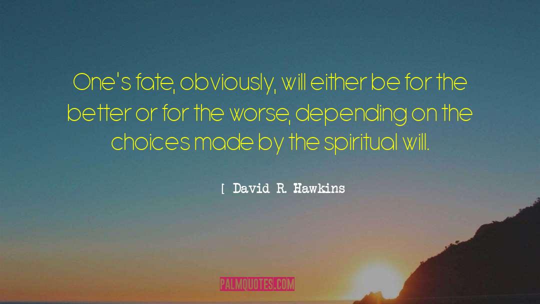 David R. Hawkins Quotes: One's fate, obviously, will either