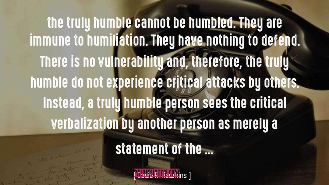 David R. Hawkins Quotes: the truly humble cannot be