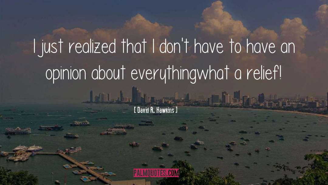 David R. Hawkins Quotes: I just realized that I