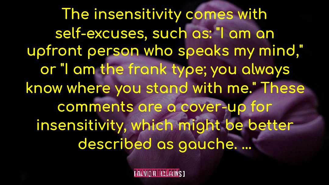 David R. Hawkins Quotes: The insensitivity comes with self-excuses,