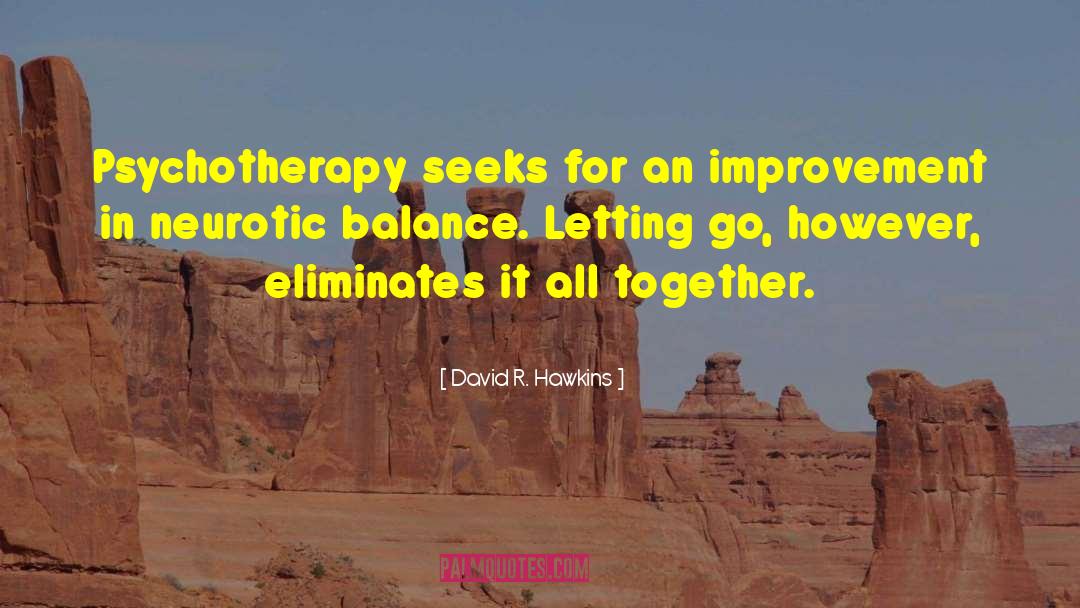 David R. Hawkins Quotes: Psychotherapy seeks for an improvement