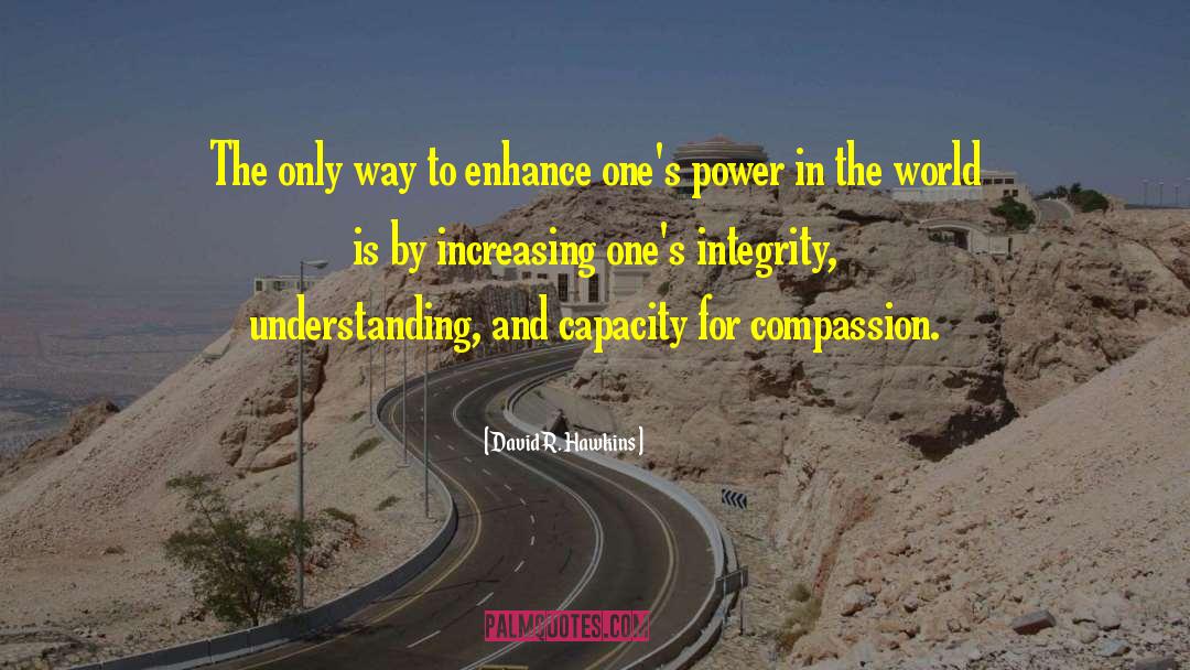 David R. Hawkins Quotes: The only way to enhance