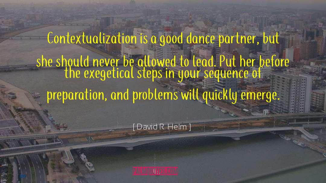 David R. Helm Quotes: Contextualization is a good dance