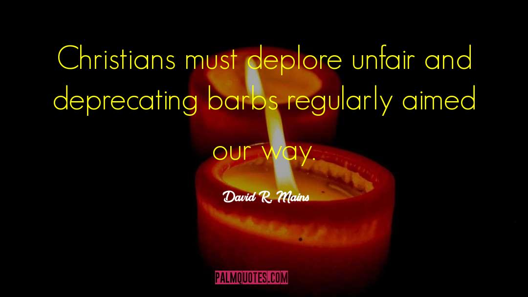 David R. Mains Quotes: Christians must deplore unfair and