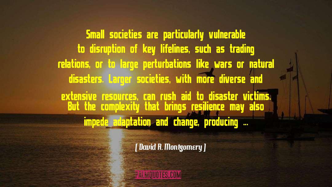 David R. Montgomery Quotes: Small societies are particularly vulnerable