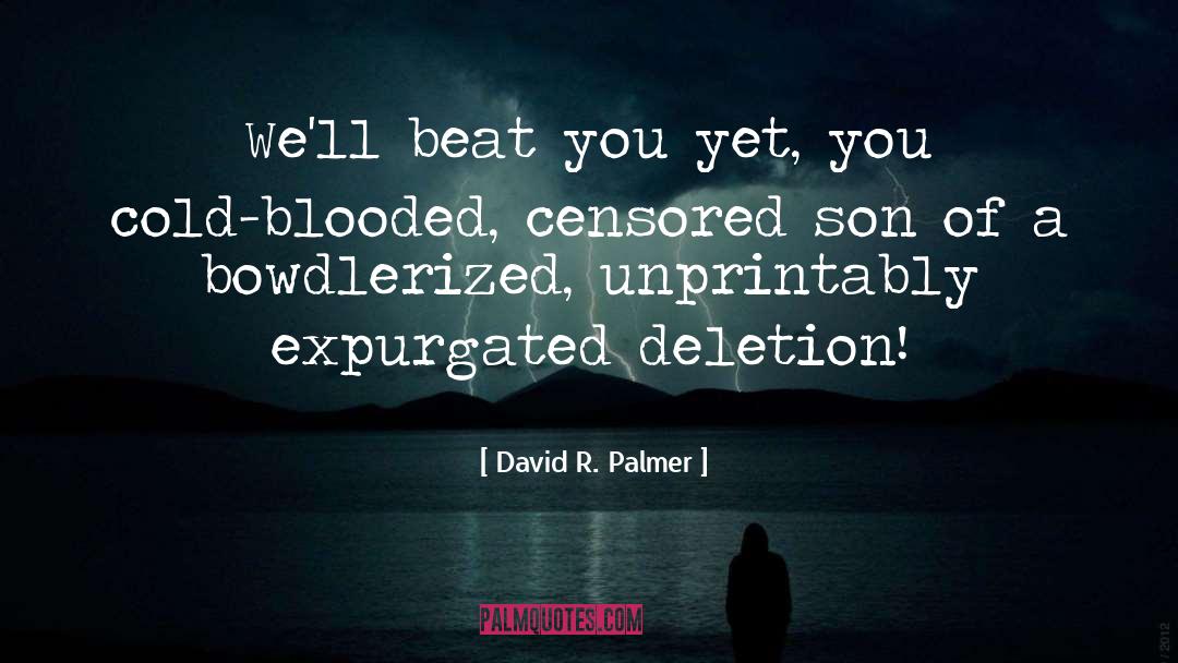 David R. Palmer Quotes: We'll beat you yet, you