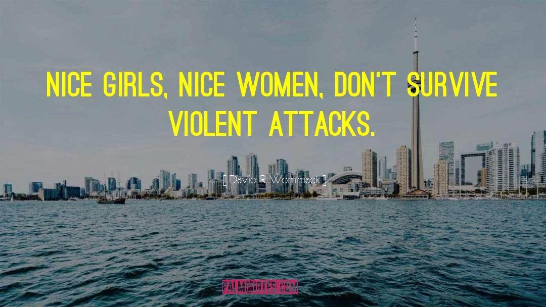 David R. Wommack Quotes: Nice girls, nice women, don't