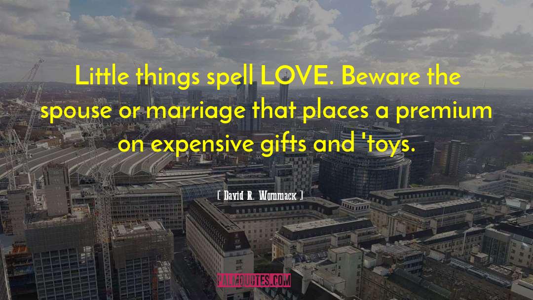 David R. Wommack Quotes: Little things spell LOVE. Beware
