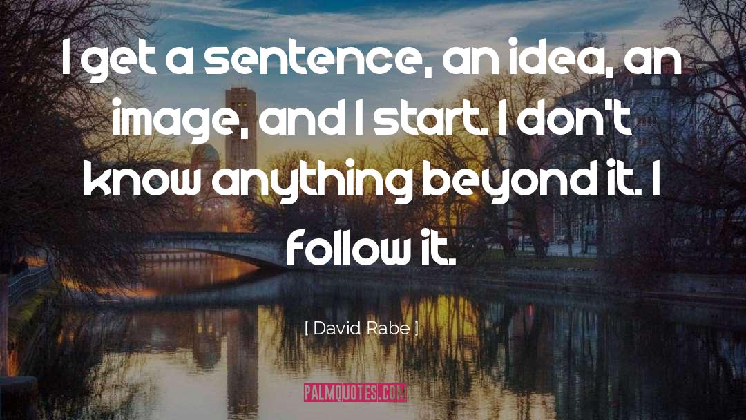 David Rabe Quotes: I get a sentence, an