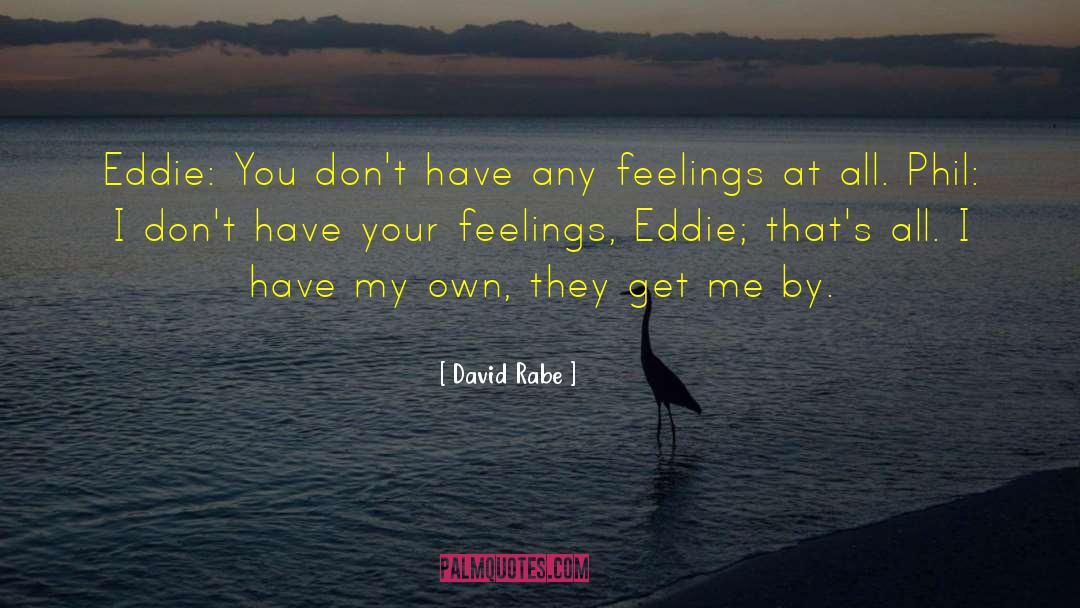 David Rabe Quotes: Eddie: You don't have any