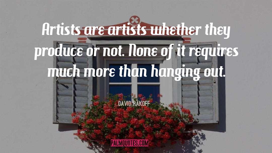 David Rakoff Quotes: Artists are artists whether they