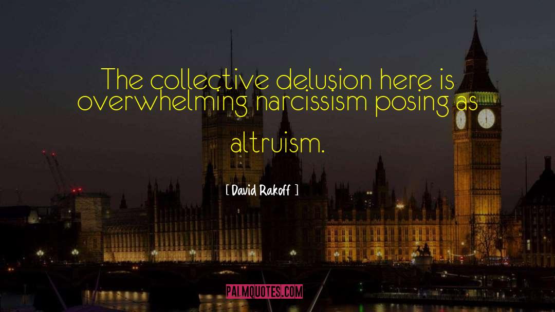 David Rakoff Quotes: The collective delusion here is