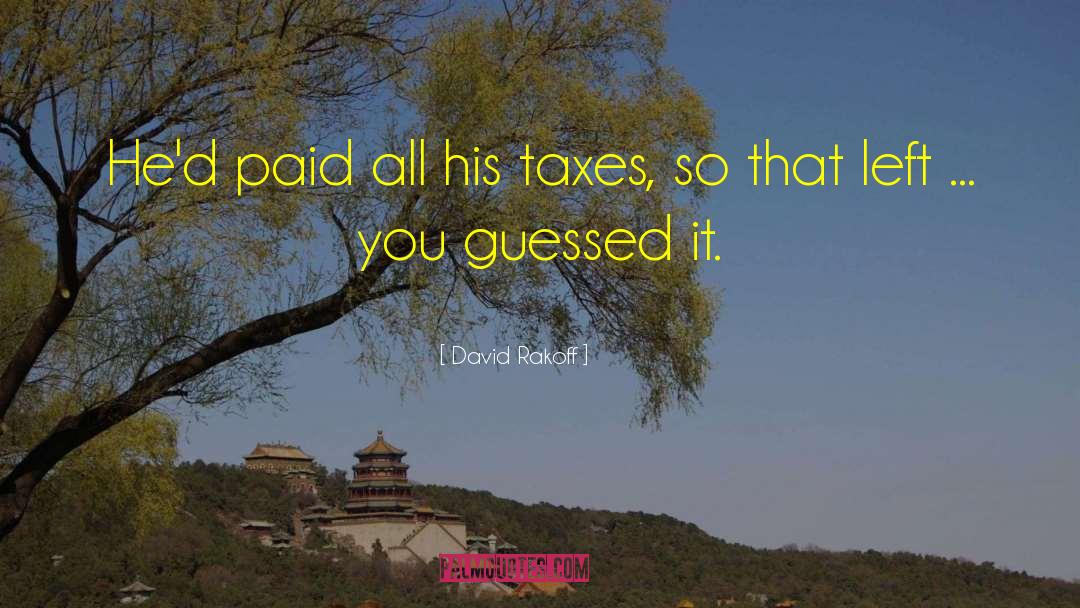 David Rakoff Quotes: He'd paid all his taxes,