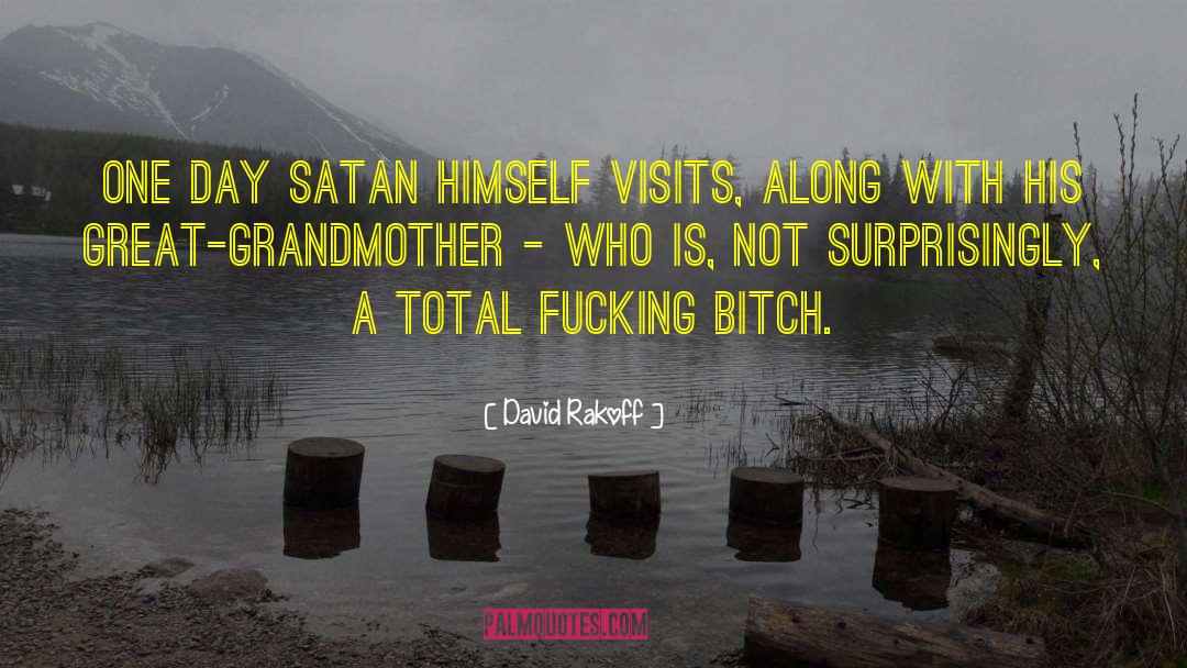David Rakoff Quotes: One day Satan himself visits,