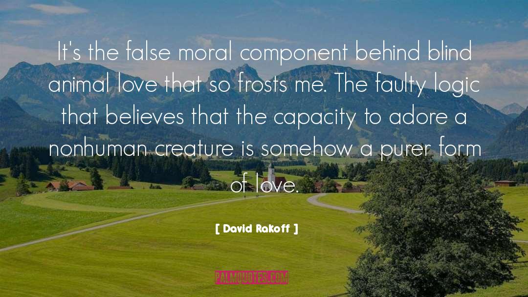 David Rakoff Quotes: It's the false moral component