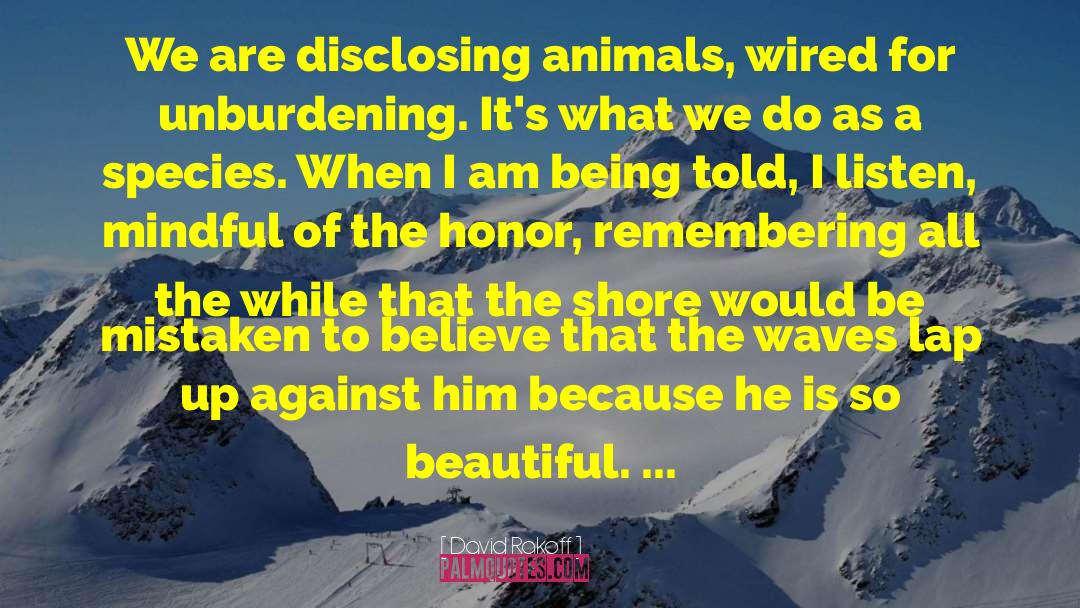 David Rakoff Quotes: We are disclosing animals, wired