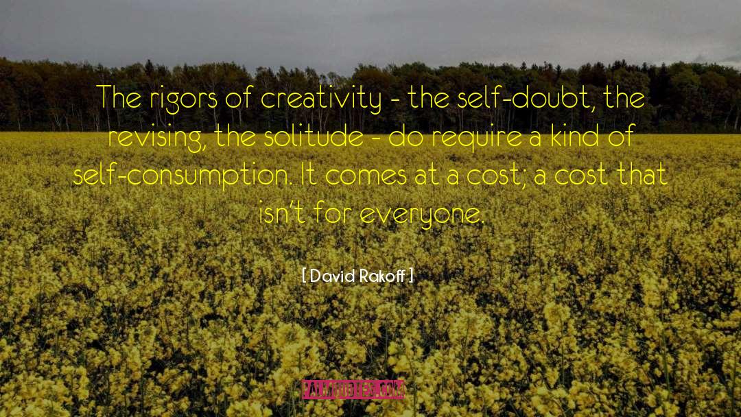 David Rakoff Quotes: The rigors of creativity -